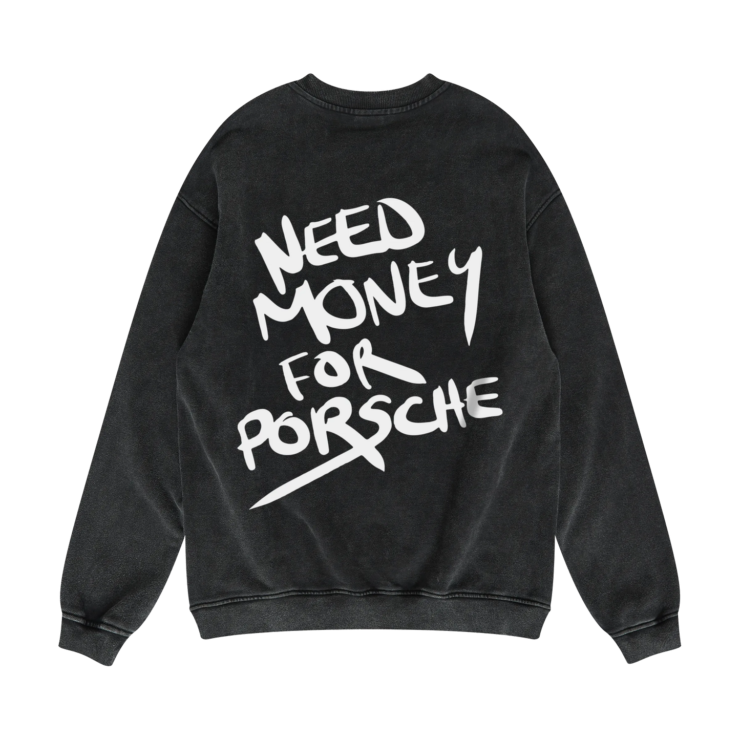 Black sweatshirt with white text 'NEED MONEY FOR PORSCHE' on a white background