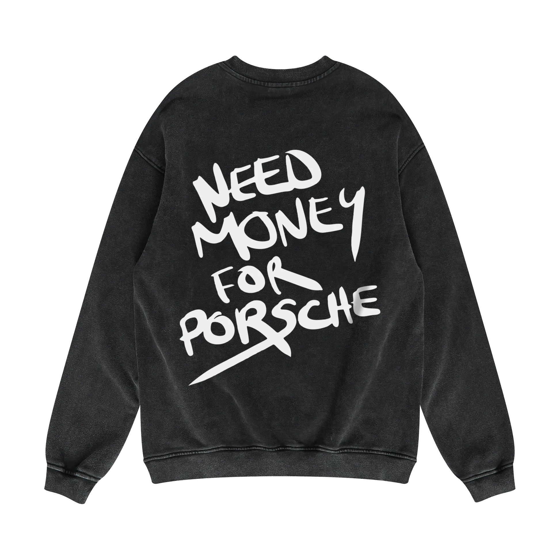 Black sweatshirt with white text 'NEED MONEY FOR PORSCHE' on a white background