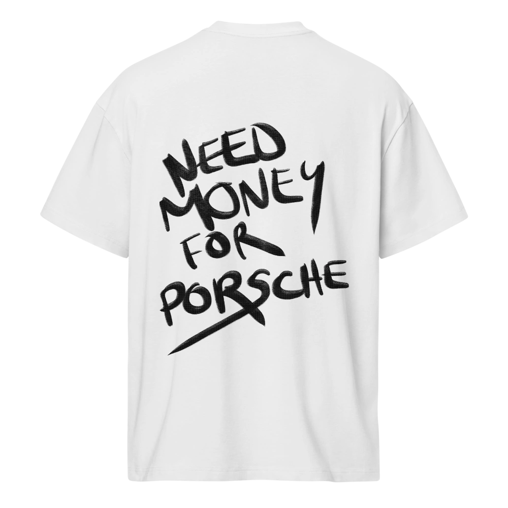 White t-shirt with 'Need Money for Porsche' text on a white background